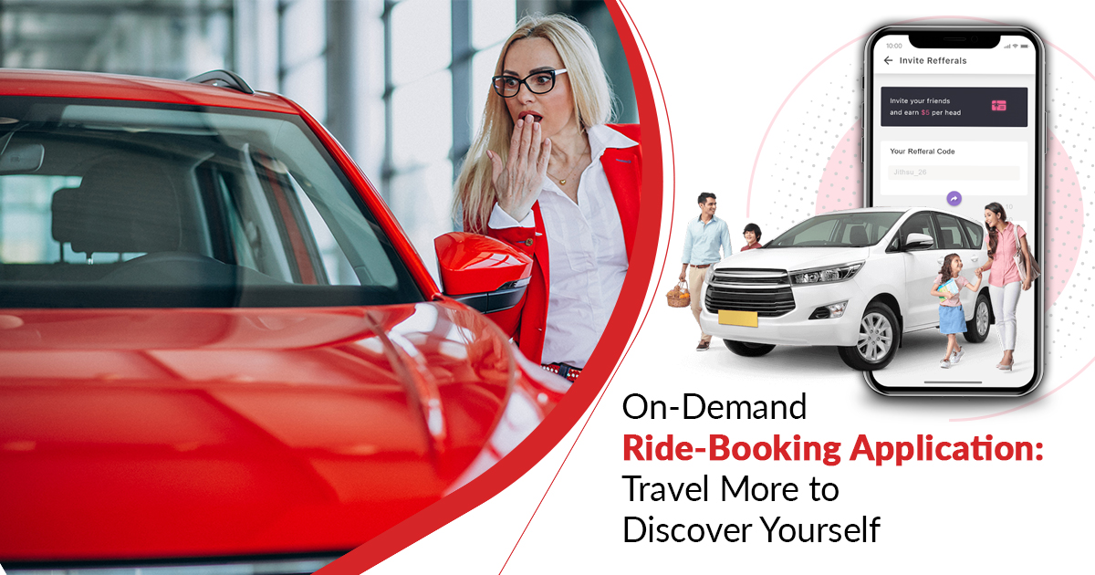 On-Demand Ride-Booking Application: Travel More to Discover Yourself