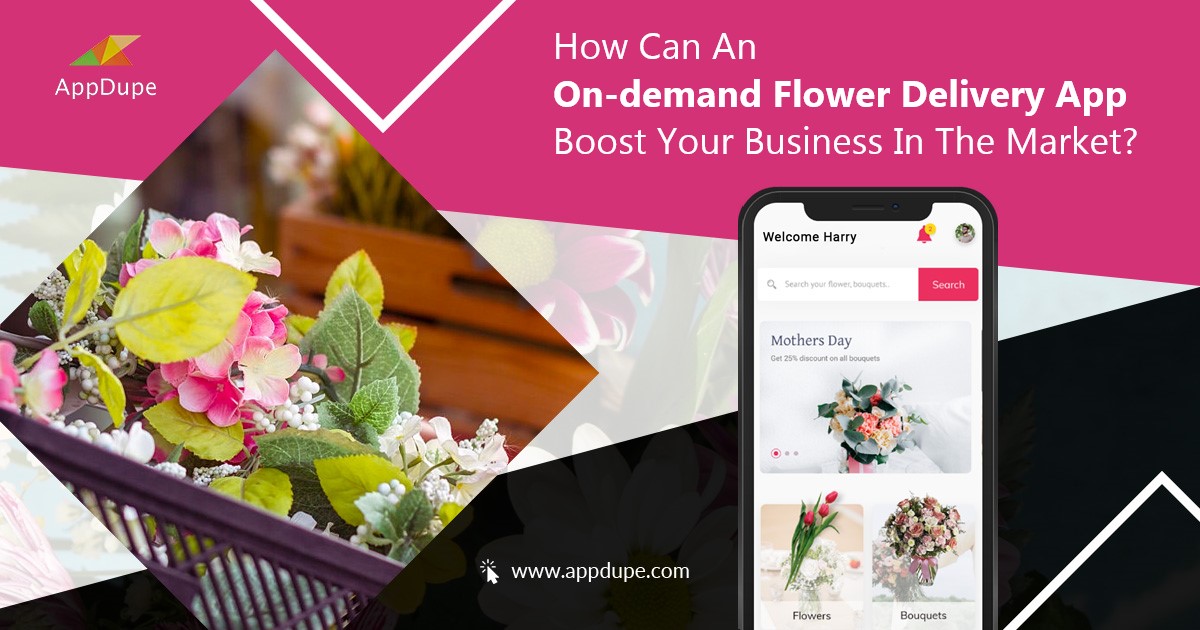 How Can An On-demand Flower Delivery App Boost Your Business In The Market?