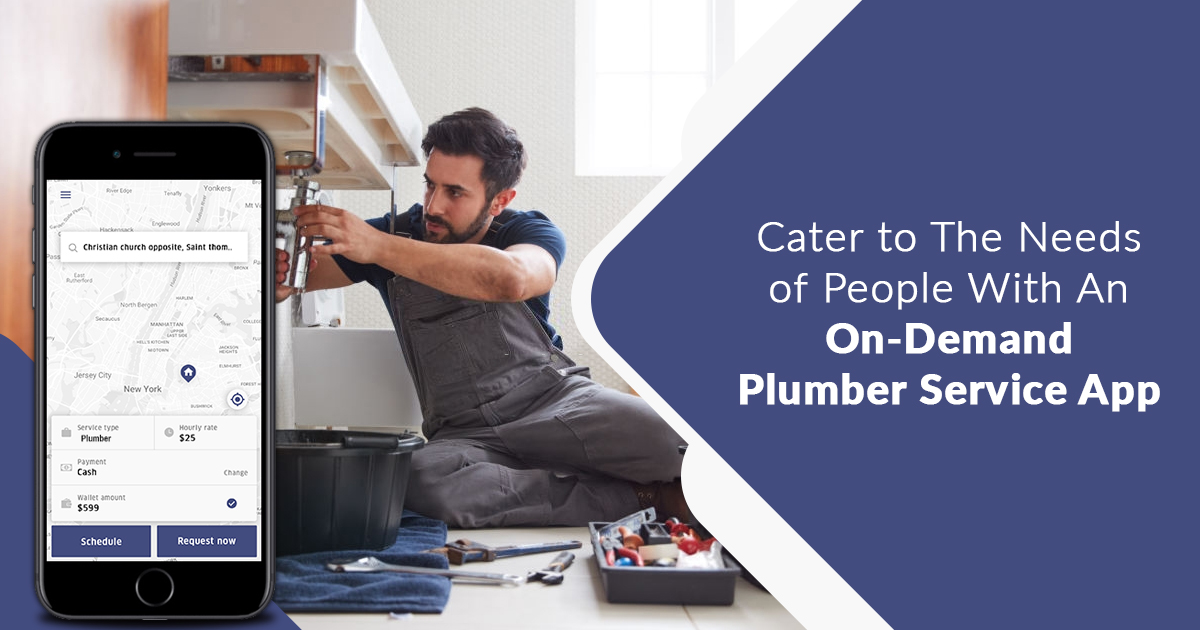 Cater to the Needs of People with an On-demand Plumber Service App