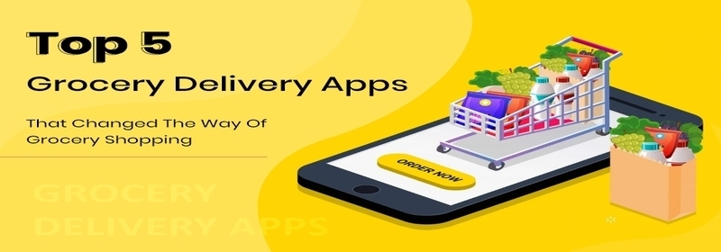 Top 5 Grocery Delivery Apps That Changed The Way Of Grocery Shopping