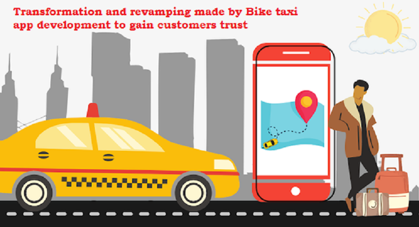 Transformation And Revamping Made by Bike Taxi App Development To Gain Customers Trust