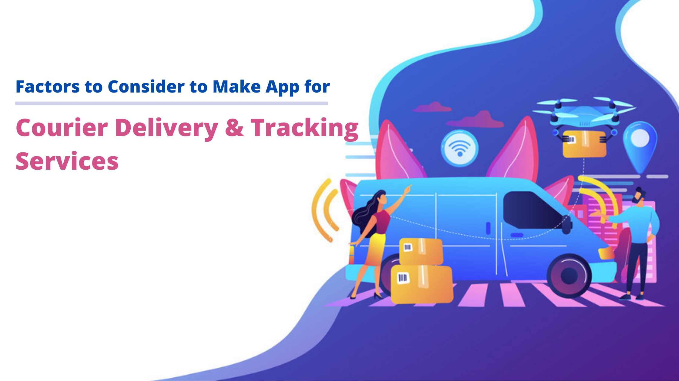 How to Make a Courier App for Courier Delivery &Tracking Services