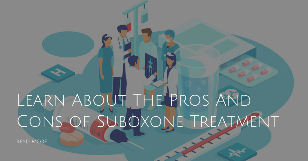 Learn About The Pros And Cons of Suboxone Treatment