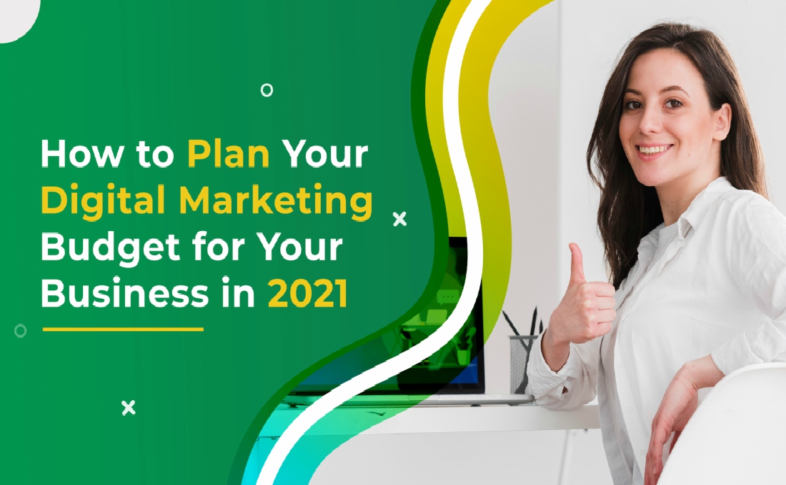 How to Plan Your Digital Marketing Budget for Your Business in 2021