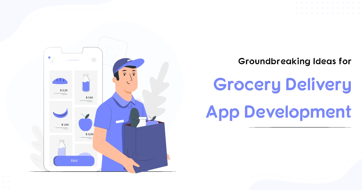 Latest Trends in Grocery Delivery Application Development