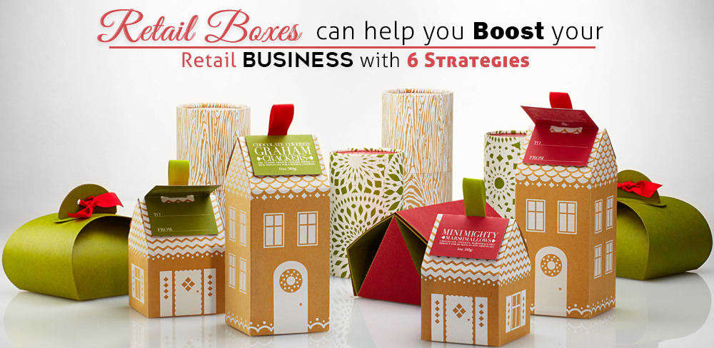 Retail Boxes Can Help You Boost Your Retail Business With 6 Strategies