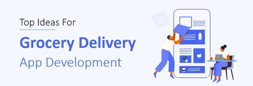 Top Ideas For Grocery Delivery App Development