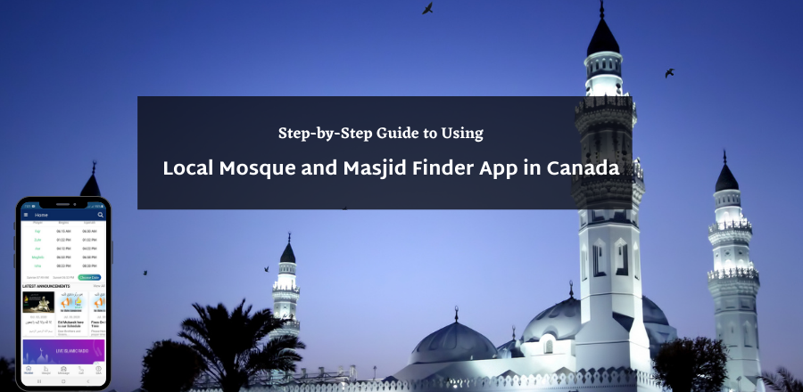 Step-by-Step Guide to Using Local Mosque and Masjid Finder App in Canada