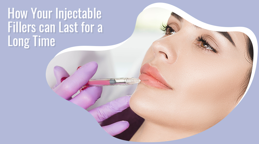 How Your Injectable Fillers can Last for a Long Time