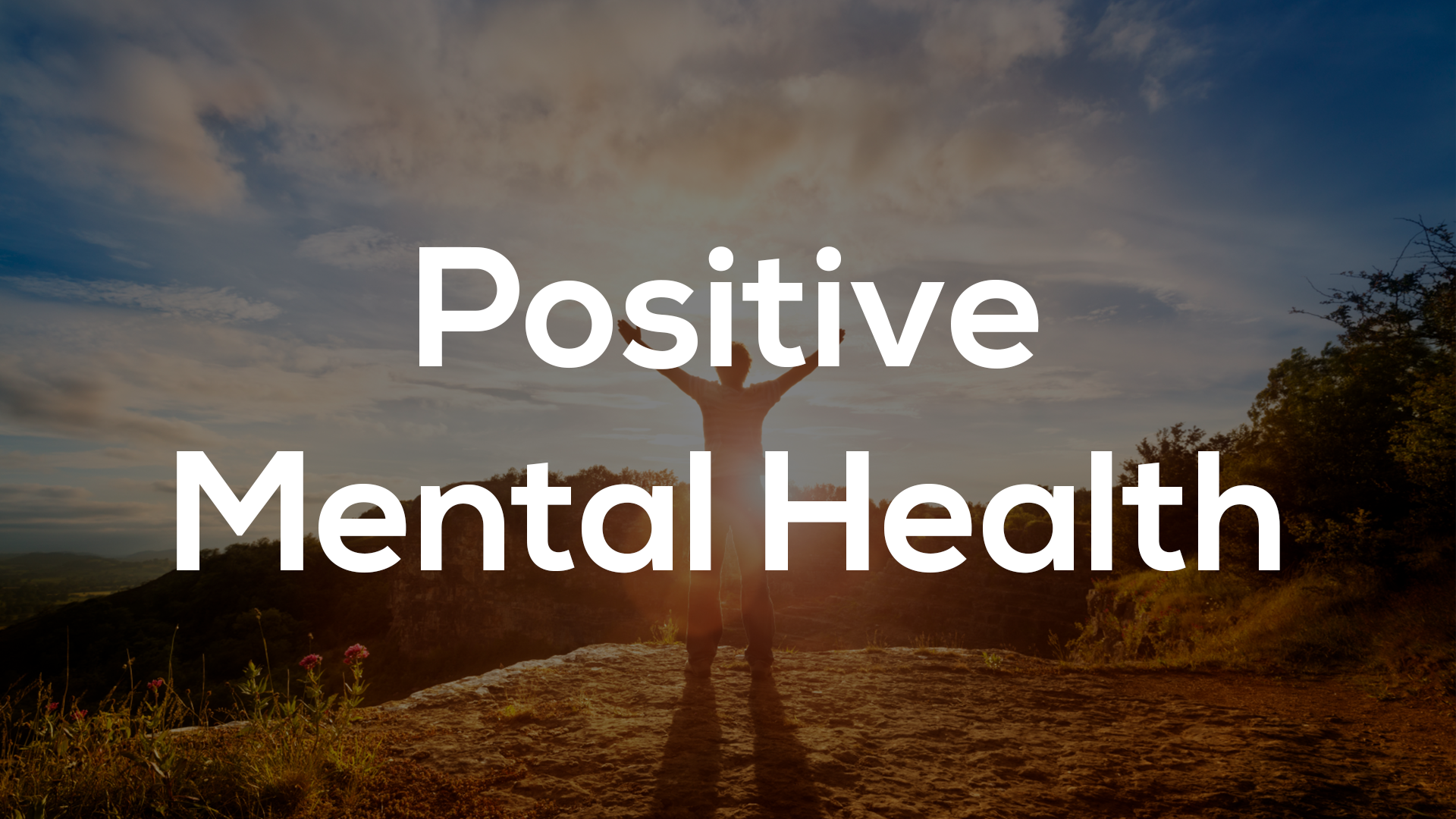 What is Positive Mental Health and How Can We Foster It
