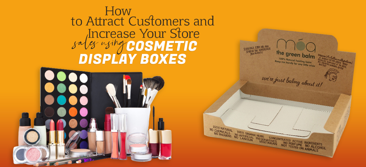 How To Attract Customers And Increase Your Store Sales Using Cosmetic Display Boxes