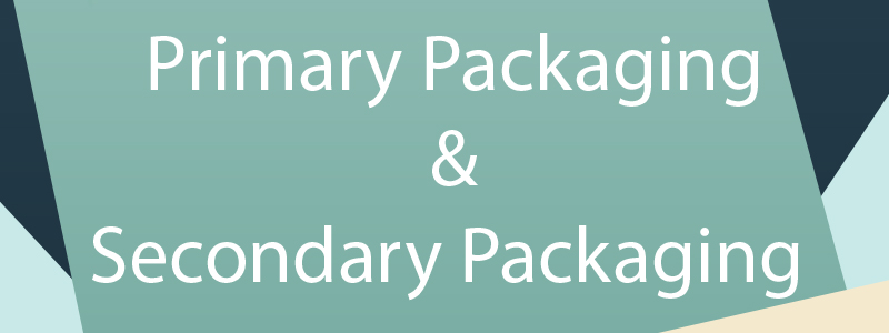 Define Primary Packaging and Secondary Packaging