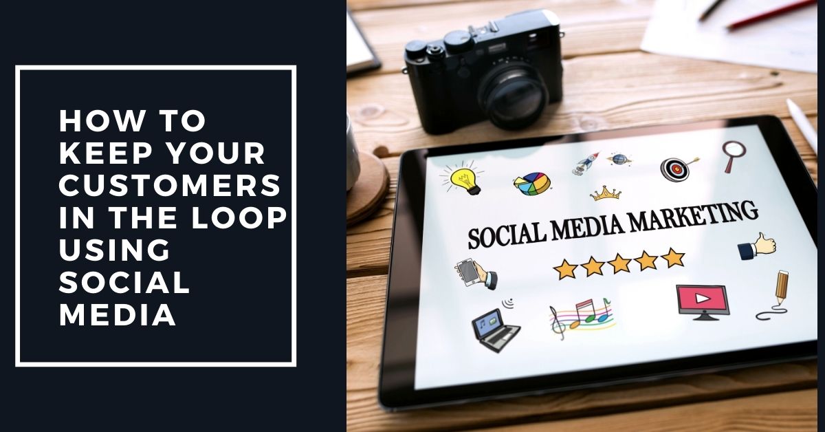 How To Keep Your Customers In The Loop Using Social Media