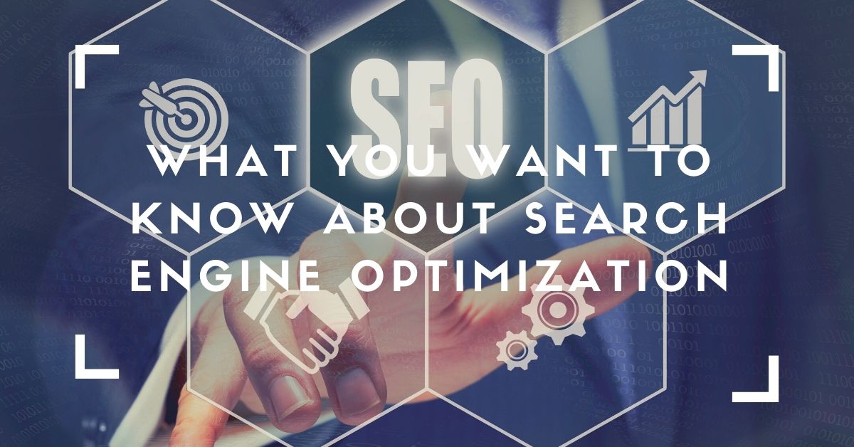 What You Want To Know About Search Engine Optimization