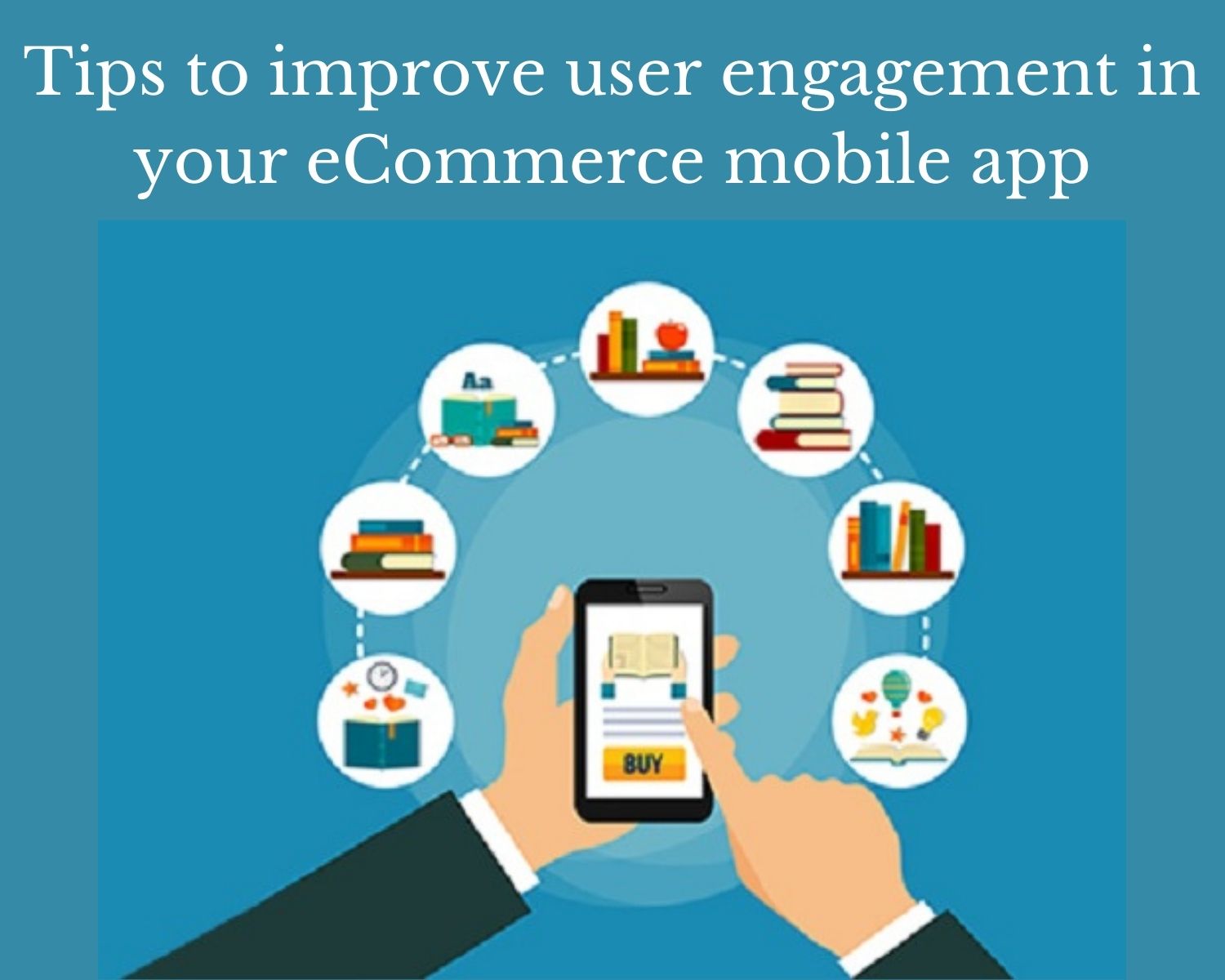 Tips To Improve User Engagement in Your eCommerce Mobile App