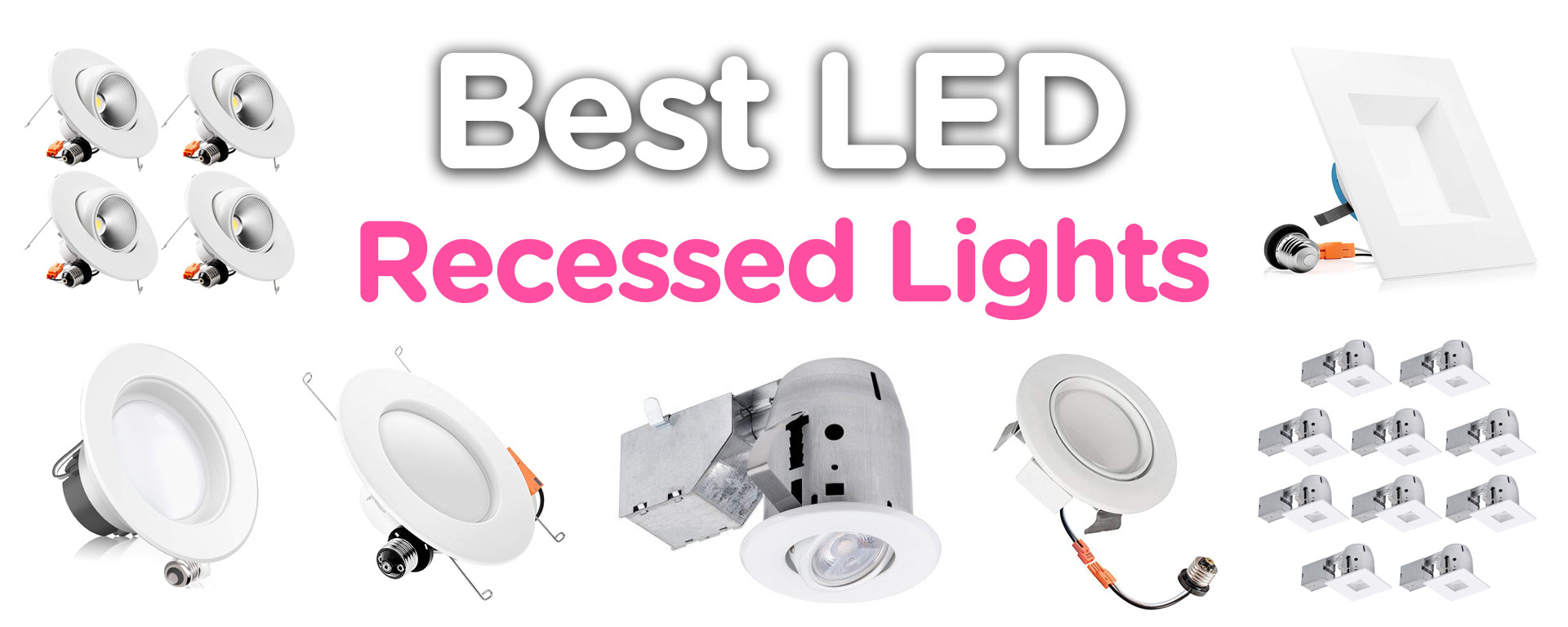 Best LED Recessed Lights Reviews & Buying Guide