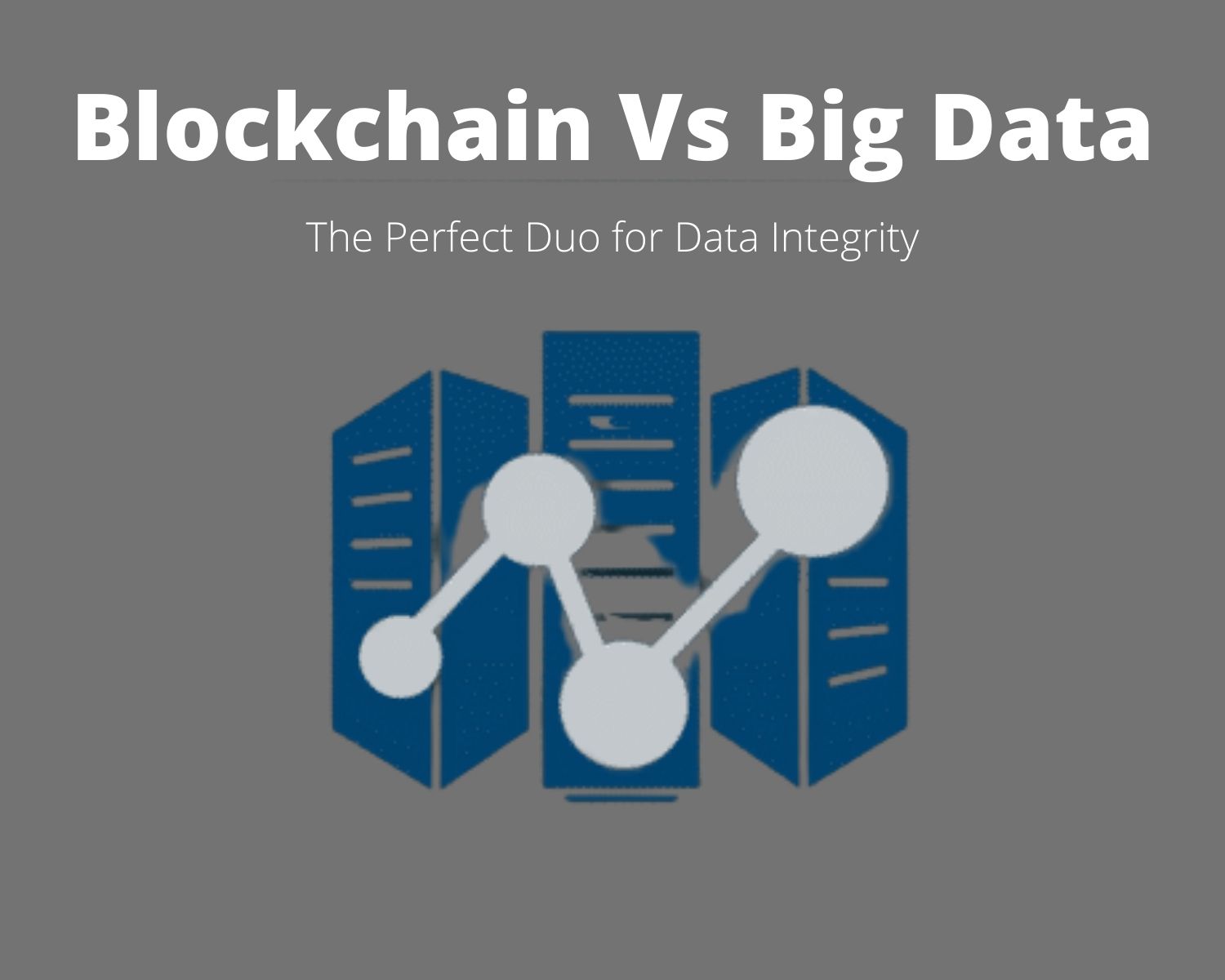 Blockchain and Big Data: The Perfect Duo for Data Integrity