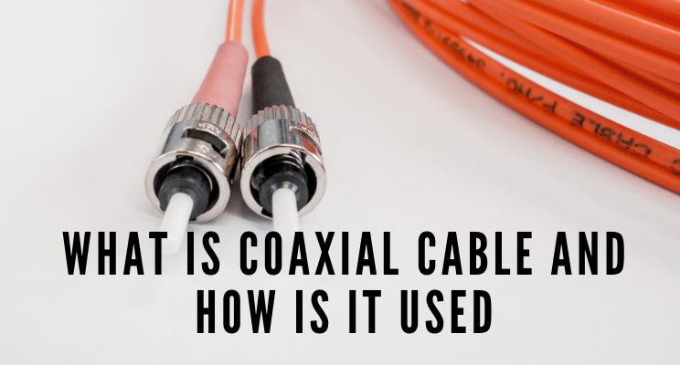 What Is Coaxial Cable and How Is It Used