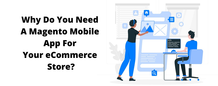 Why Do You Need A Magento 2 Mobile App Builder For Your eCommerce Store?