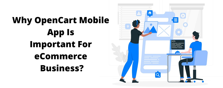 Why OpenCart Mobile App Builder Is Important For eCommerce Business?
