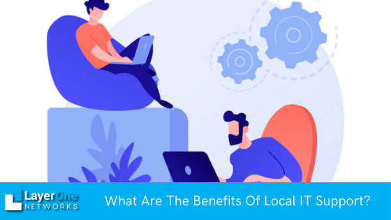 What Are The Benefits Of Local IT Support?
