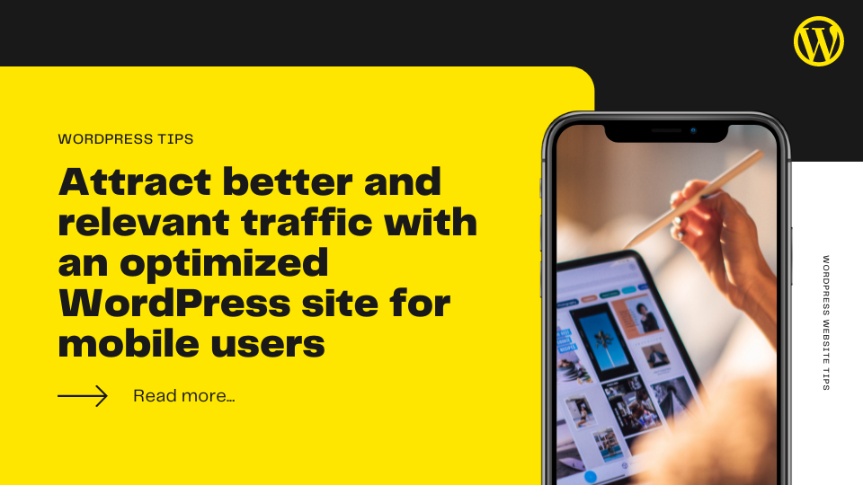 Attract Better And Relevant Traffic With An Optimized WordPress Site For Mobile Users