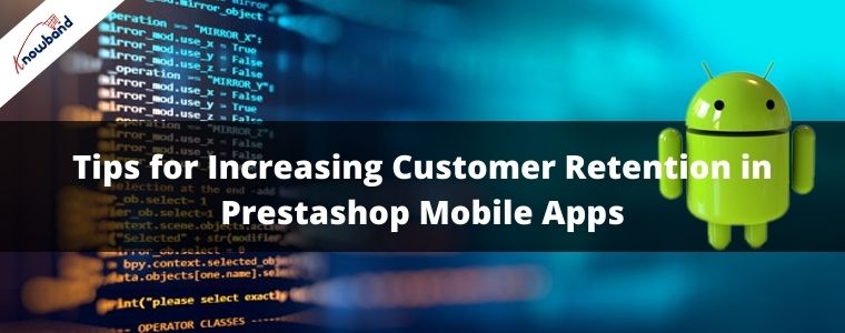 Tips for Increasing Customer Retention in Prestashop Mobile Apps