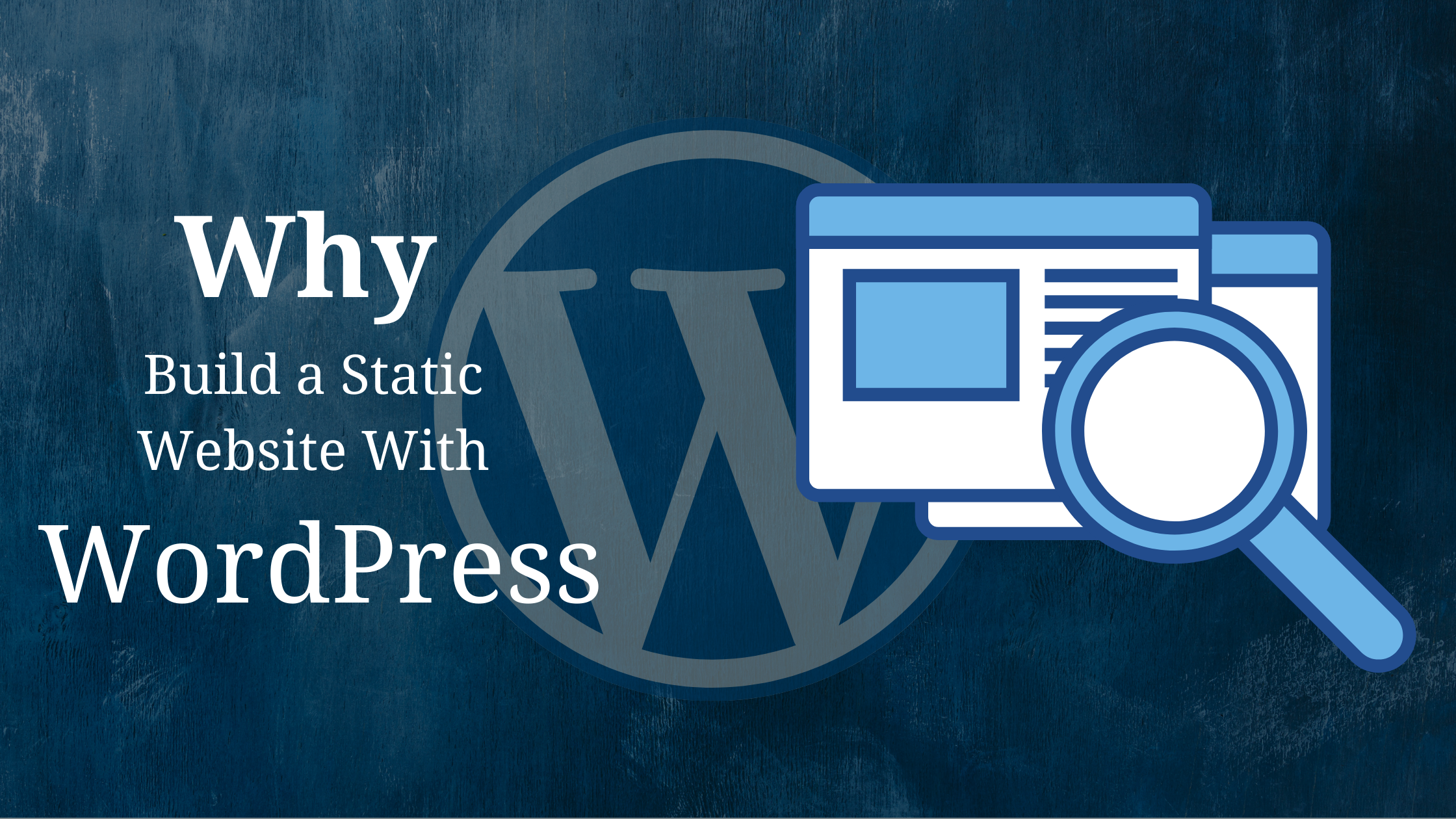 Why Build a Static Website With WordPress