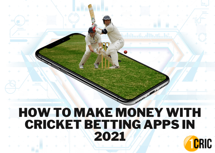 How to Make Money With Cricket Betting Apps in 2021