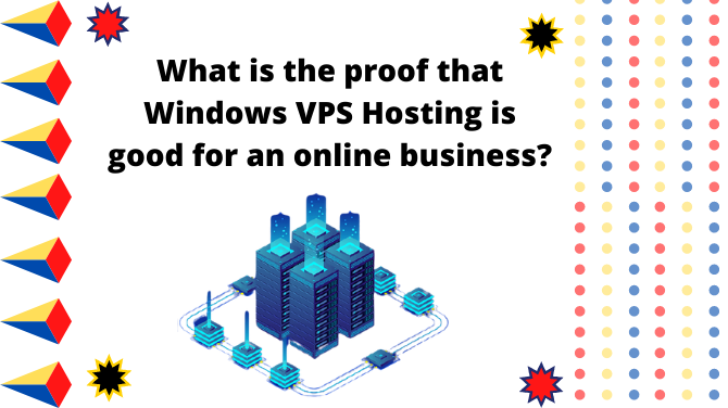 What Is The Proof That Windows VPS Hosting is Good For An Online Business?