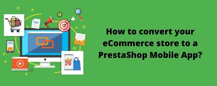 How to convert your eCommerce store to a PrestaShop Mobile App?