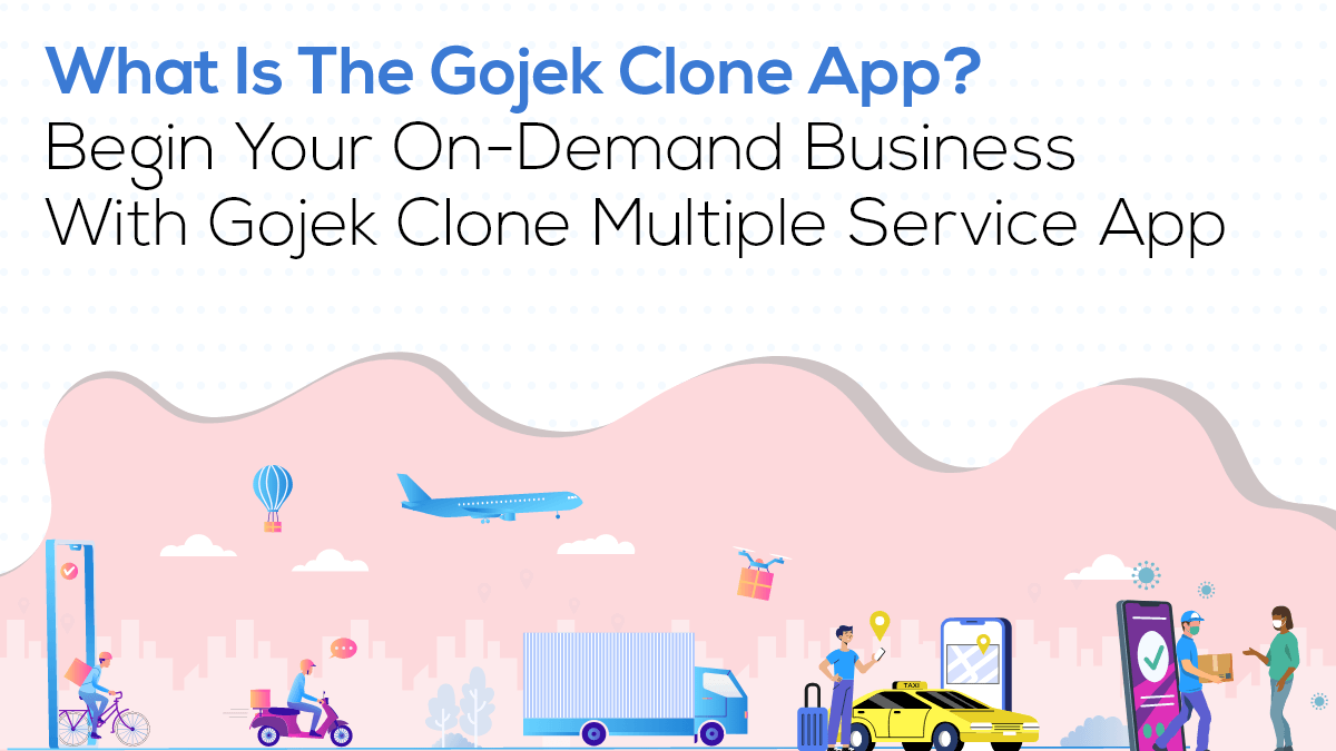What Is The Gojek Clone App? Begin Your On-Demand Business With Gojek Clone Multiple Service App