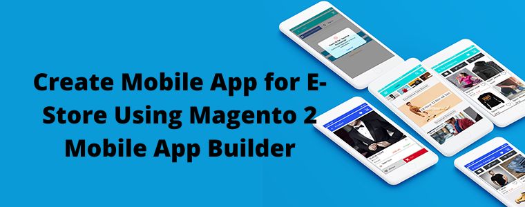 Create Mobile App for E-Store Using Magento 2 Mobile App Builder