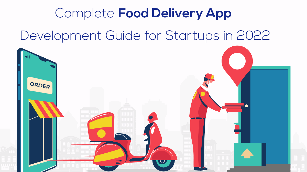 Complete Food Delivery App Development Guide For Startups 2022