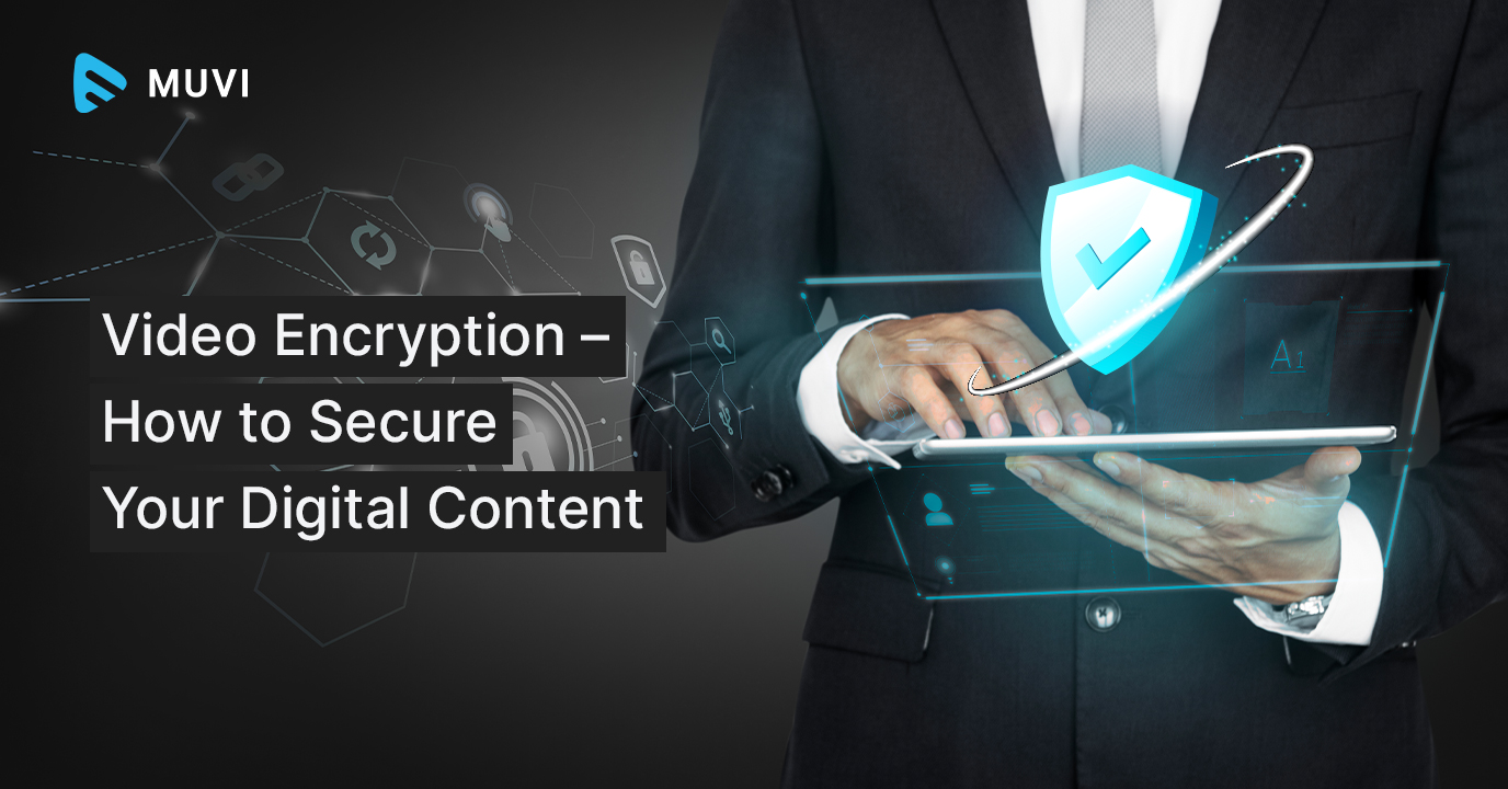 Video Encryption – How to Secure Your Digital Content